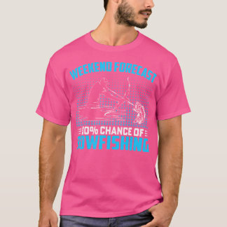 Wochenendprognose 100 Chance auf Bowfischerei Witz T-Shirt
