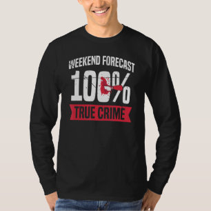 Wochenendprognose: 100 wahre Kriminalität T-Shirt