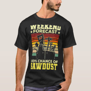 Wochenendprognose Sawstaubarbeit T-Shirt