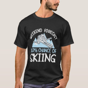 Wochenendvorhersage 100% Chance zum Skifahren _2 T-Shirt