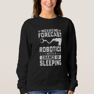 Wochenendvorhersage Robotik mit einer Chance zum S Sweatshirt