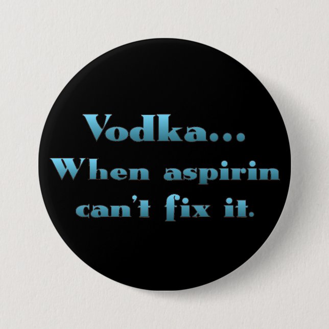 Wodka, wenn aspirin nicht arbeitet button (Vorderseite)
