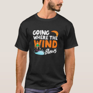 Wohin der Wind bläst Funny Kiteboarding Kite T-Shirt
