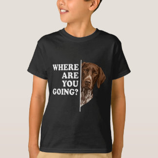 Wohin gehst du Deutscher Kurzhaariger Vorstehhund T-Shirt