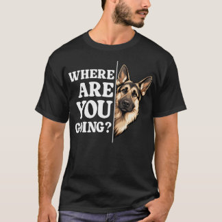 Wohin gehst du lustiger deutscher Schäferhund T-Shirt