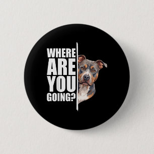 Wohin gehst du lustiger Pitbull-Hunde-Liebhaber Button