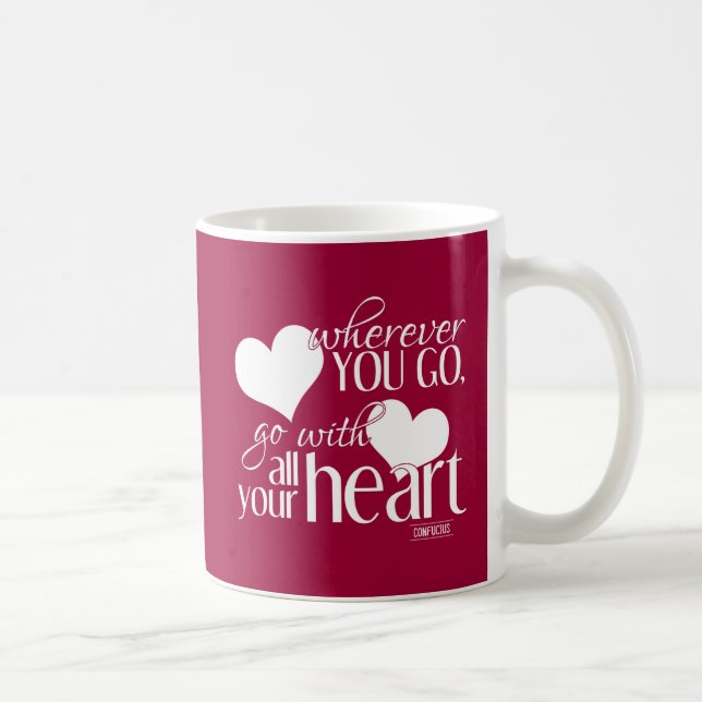 Wohin Sie gehen, gehen Sie mit Ihrem ganzem Herzen Kaffeetasse (Rechts)