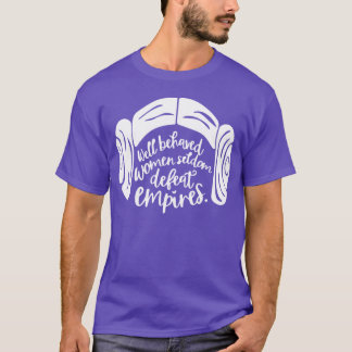 Wohl erzogene Frauen besiegen selten Imperien T-Sh T-Shirt