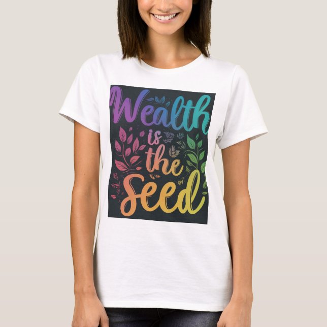 Wohlstand ist der Samen T-Shirt (Vorderseite)