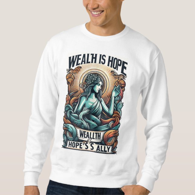 Wohlstand ist der Verbündete der Hoffnung Sweatshirt (Vorderseite)