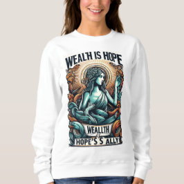 Wohlstand ist der Verbündete der Hoffnung Sweatshirt