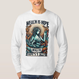 Wohlstand ist der Verbündete der Hoffnung T-Shirt