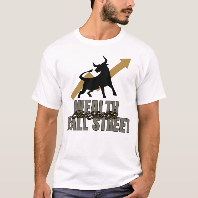 Wohlstand ist nicht nur für die Wall Street Invest T-Shirt (Vorderseite)