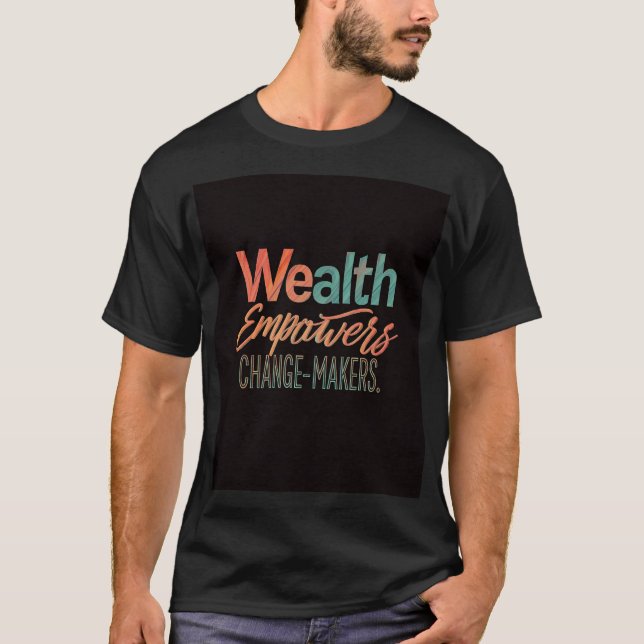 Wohlstand stärkt die Veränderer. T-Shirt (Vorderseite)