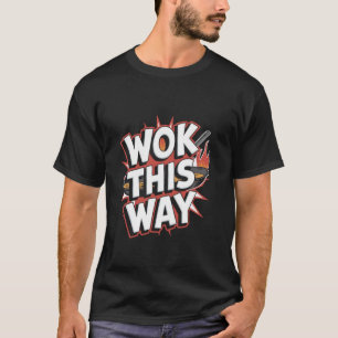 Wok This Way - Lustige Wok-Kochkunst chinesischer T-Shirt