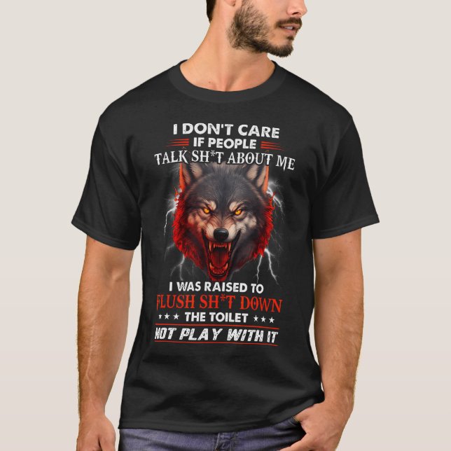 Wolf Dont Care If People Talk Sht Raised To Flush  T-Shirt (Vorderseite)