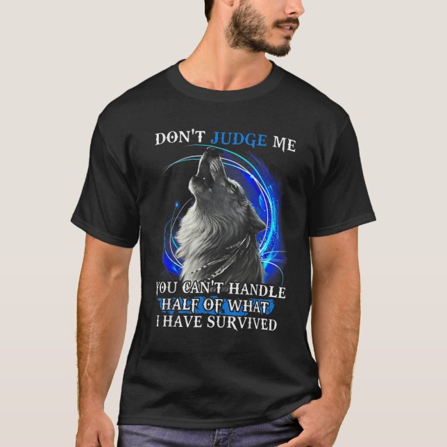 Wolf Don't Judge Me You Can't Handle Half  T-Shirt (Vorderseite)