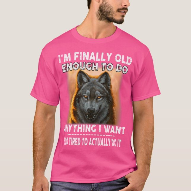 Wolf ich bin endlich alt genug, um alles zu tun, w T-Shirt (Vorderseite)