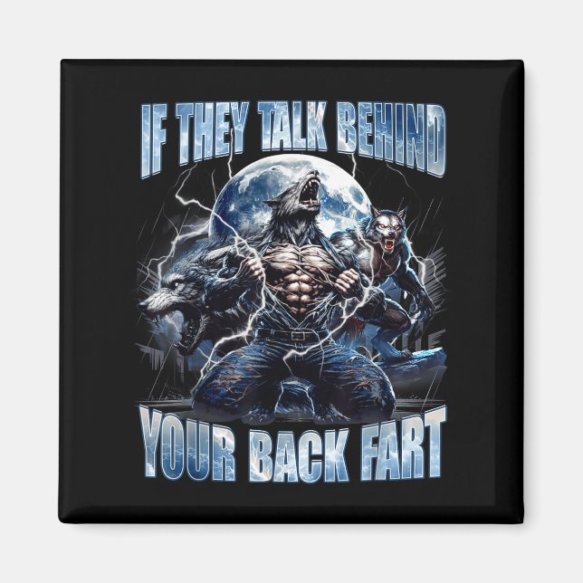 Wolf If They Talk Behind Your Back Fart Funny Crin Magnet (Vorne)