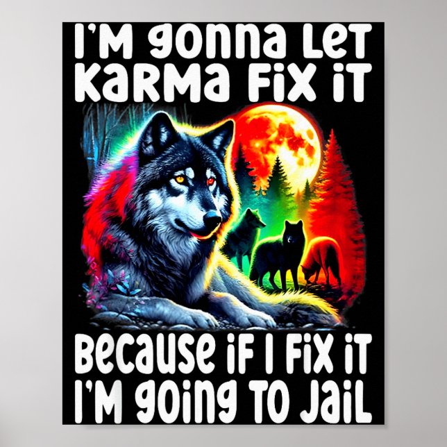 Wolf I'm Gonna Let Karma Fix It Cause If I Fix It  Poster (Vorne)