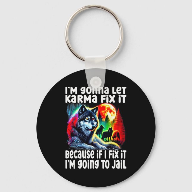 Wolf I'm Gonna Let Karma Fix It Cause If I Fix It  Schlüsselanhänger (Vorderseite)