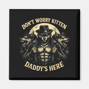 Wolf keine Sorge Kätzchen Daddy ist hier Meme Crin Magnet
