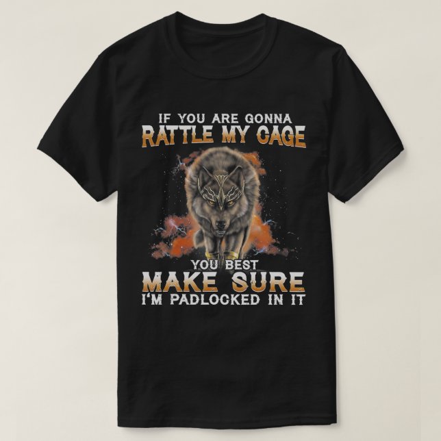Wolf, wenn du in meinem Käfig rassest T-Shirt (Design vorne)