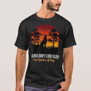 Wölfe verlieren nicht den Schlaf über die Meinung  T-Shirt