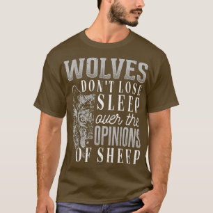 Wölfe verlieren nicht den Schlaf wegen der Meinung T-Shirt