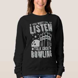 Woll mir, mir die Rede über Bowling Player Bowler  Sweatshirt