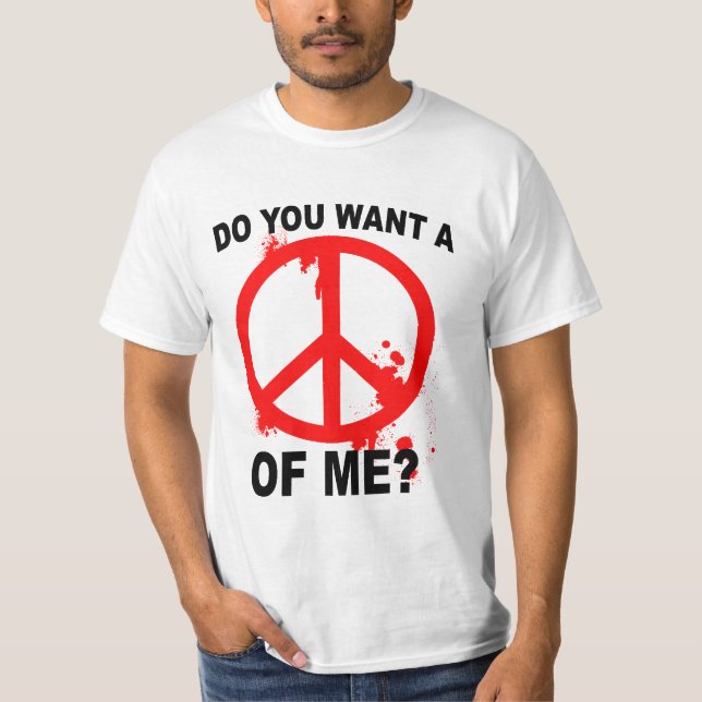Wollen Sie einen Frieden von mir? T-Shirt (Vorderseite)