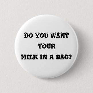 Wollen Sie Ihre Milch in einer Tasche? Knopf Button