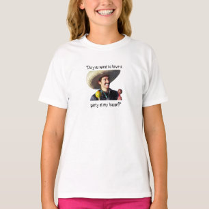 "Wollen Sie, um ein Party an meinem Haus zu haben? T-Shirt
