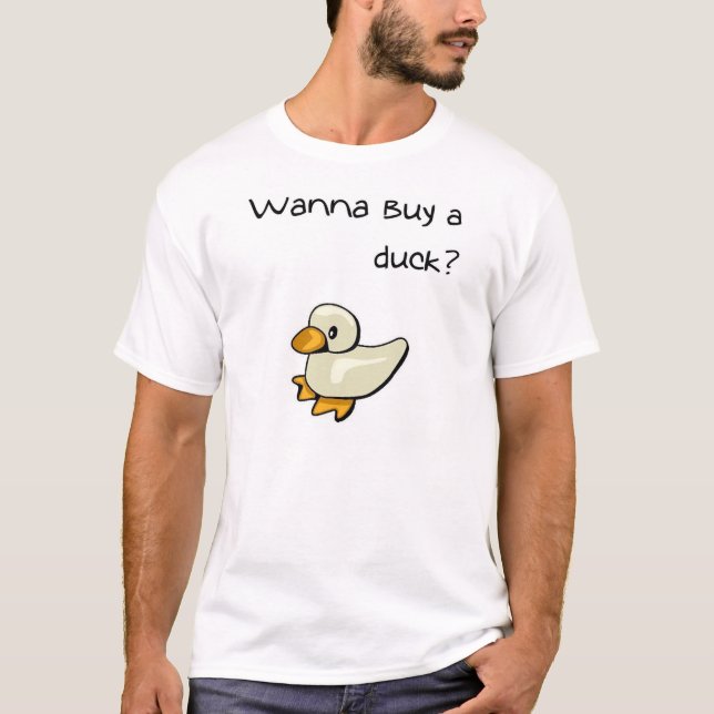 Wollen Sie, um eine Ente zu kaufen? T-Shirt (Vorderseite)