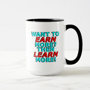 Wollen Sie, um mehr ZU ERWERBEN? LERNEN Sie dann Tasse
