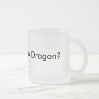 Wollen Sie, um meinen Drachen zu sehen? Lustige Mattglastasse