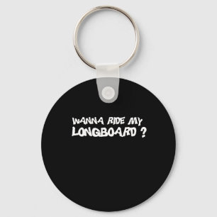 WOLLEN Sie, UM MEINEN LONGBOARD T - Shirt ZU Schlüsselanhänger