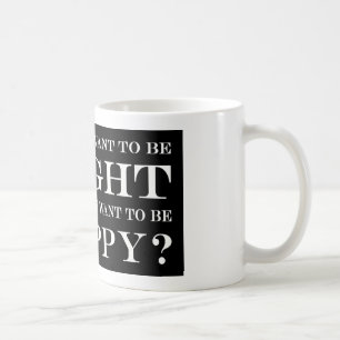 Wollen Sie, um recht oder glücklich zu sein? 034 Kaffeetasse