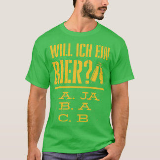 Wollte ich ein Bier trinken trinken? T-Shirt