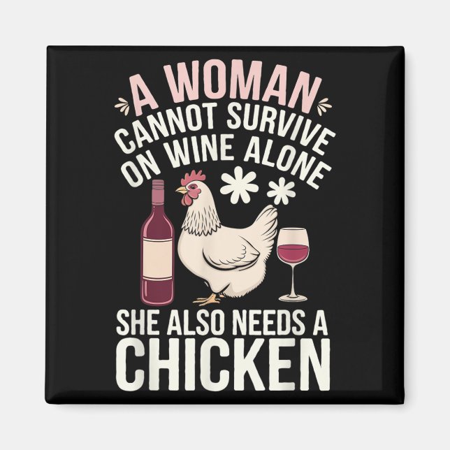 Woman Cannot Survive Wine Alone She Needs Chicken  Magnet (Vorne)