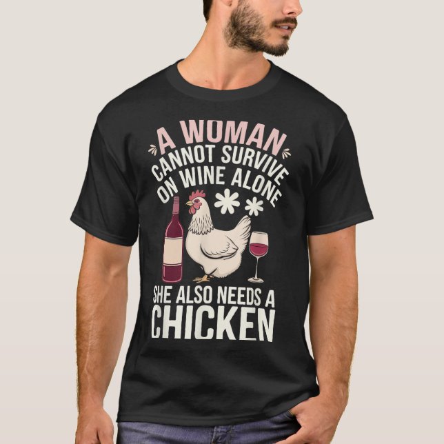 Woman Cannot Survive Wine Alone She Needs Chicken  T-Shirt (Vorderseite)