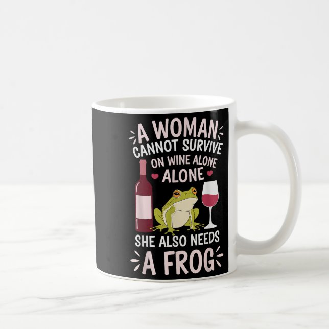 Woman Cannot Survive Wine Alone She Needs Frog  Kaffeetasse (Rechts)