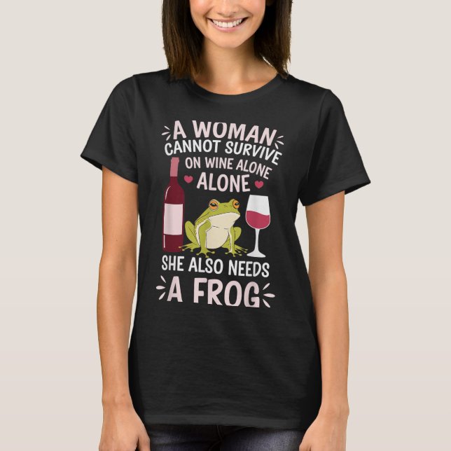 Woman Cannot Survive Wine Alone She Needs Frog  T-Shirt (Vorderseite)