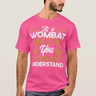 Wombat Es Ist Eine Wombat-Sache Wombat Liebhaber T-Shirt