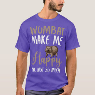 Wombat macht mich glücklich über dich nicht so seh T-Shirt