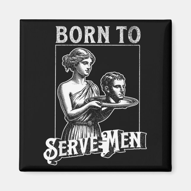 Women Are Born To Serve Men Funny Retro Girl  Magnet (Vorne)