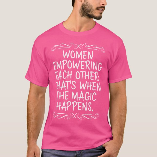 Women Empowering Each Other When The Magic Happens T-Shirt (Vorderseite)