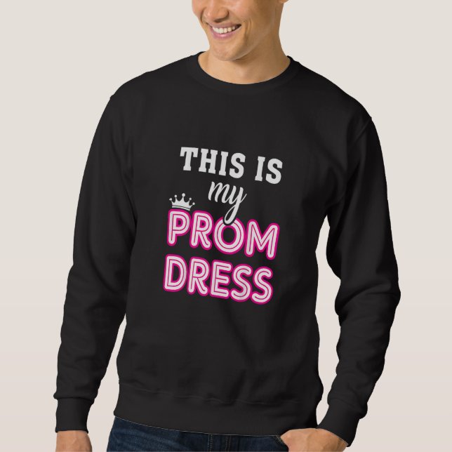 Women Graduation School  This Is My Prom Dress Sweatshirt (Vorderseite)