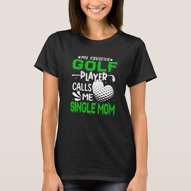Women My Lieblings Golf Player nennt mich Single M T-Shirt (Vorderseite)