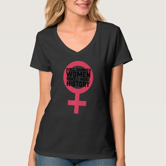 Women Well Behaved Well Behaved Women Seldom Make  T-Shirt (Vorderseite)
